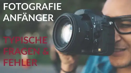 Fotografie Anfänger - Typische Fragen & Fehler