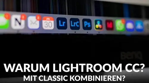 Warum Lightroom CC zusätzlich zu Classic?