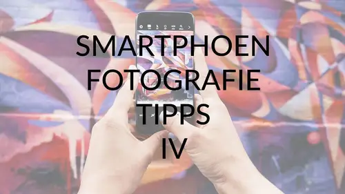 Smartphone Fotografie IV