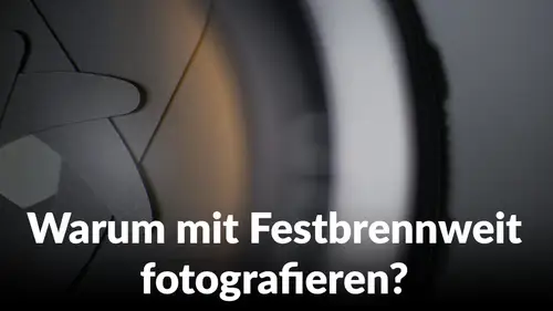 Warum mit Festbrennweiten fotografieren?