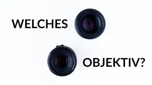 Welches Objektiv soll ich kaufen?
