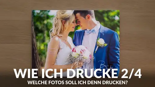 Wie ich drucke 2/4 - Welche Bilder solltest du drucken?